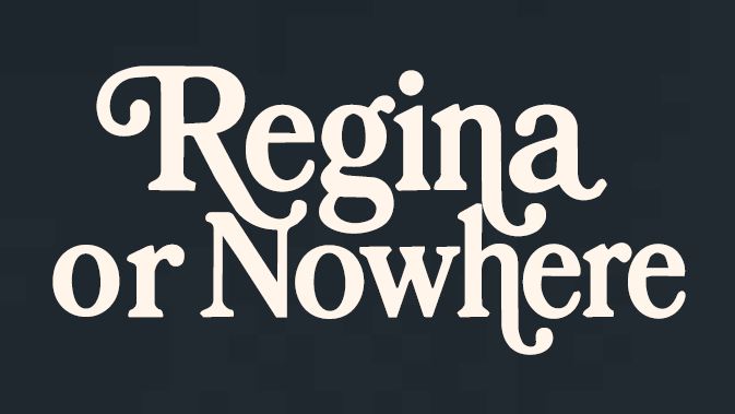 2026 Regina or Nowhere